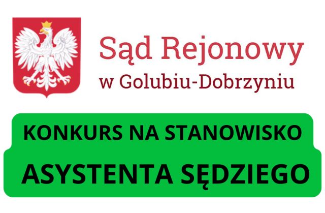 Zdjęcie artykułu KONKURS NA STANOWISKO ASYSTENTA SĘDZIEGO W SĄDZIE REJONOWYM W GOLUBIU-DOBRZYNIU